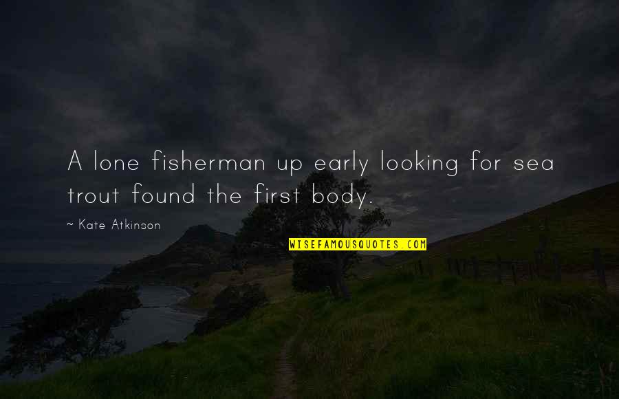 Looking Out To Sea Quotes By Kate Atkinson: A lone fisherman up early looking for sea