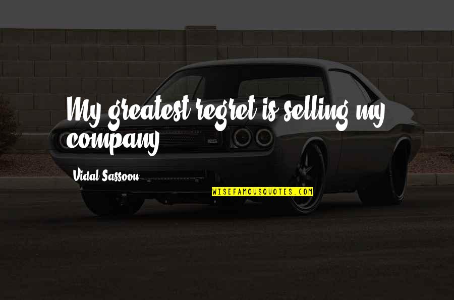 Looking Out To Sea Quotes By Vidal Sassoon: My greatest regret is selling my company.