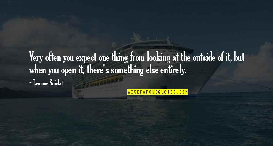 Looking Outside Quotes By Lemony Snicket: Very often you expect one thing from looking Looking Outside Quotes By Lemony Snicket: Very often you expect one thing from looking