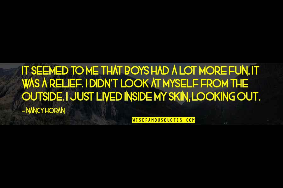 Looking Outside Quotes By Nancy Horan: It seemed to me that boys had a Looking Outside Quotes By Nancy Horan: It seemed to me that boys had a
