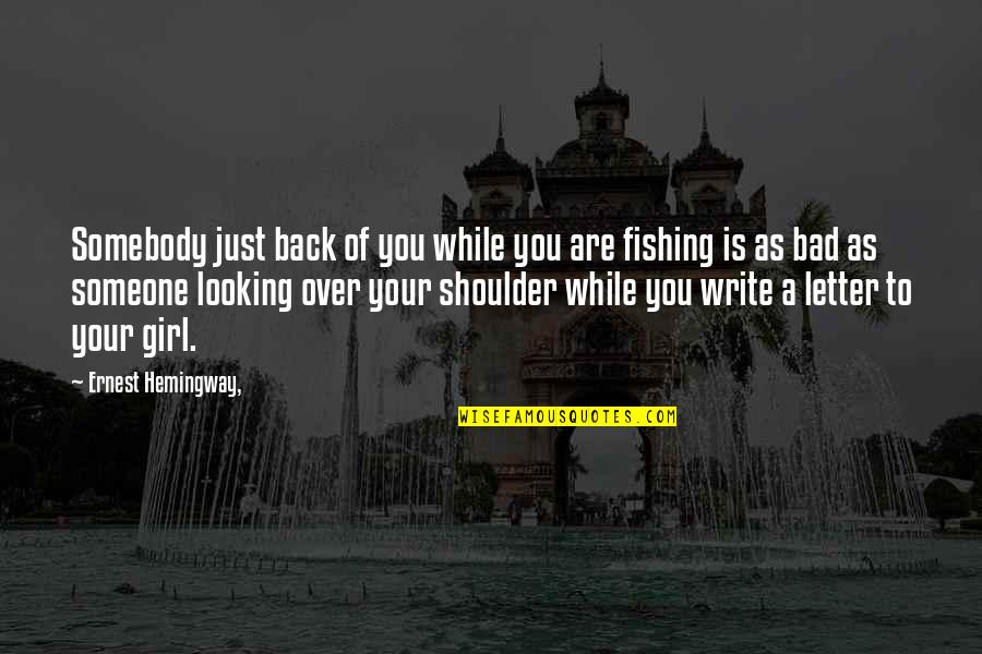 Looking Over My Shoulder Quotes By Ernest Hemingway,: Somebody just back of you while you are