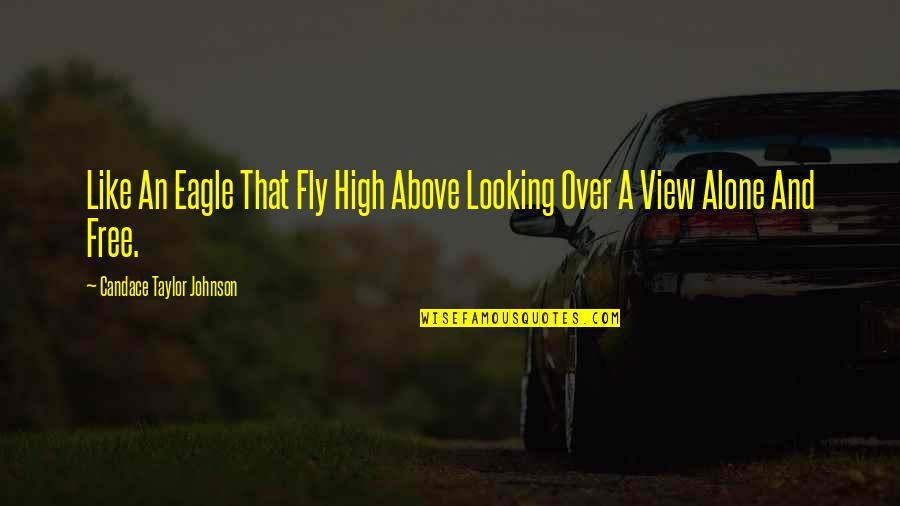 Looking Over Quotes By Candace Taylor Johnson: Like An Eagle That Fly High Above Looking Looking Over Quotes By Candace Taylor Johnson: Like An Eagle That Fly High Above Looking