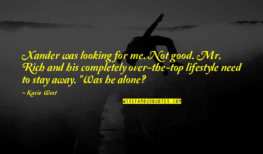 Looking Over Quotes By Kasie West: Xander was looking for me. Not good. Mr. Looking Over Quotes By Kasie West: Xander was looking for me. Not good. Mr.