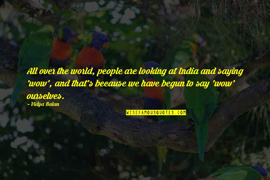 Looking Over Quotes By Vidya Balan: All over the world, people are looking at Looking Over Quotes By Vidya Balan: All over the world, people are looking at