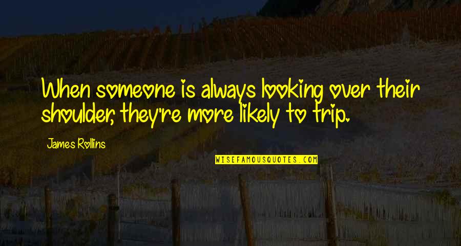 Looking Over Someone Quotes By James Rollins: When someone is always looking over their shoulder,