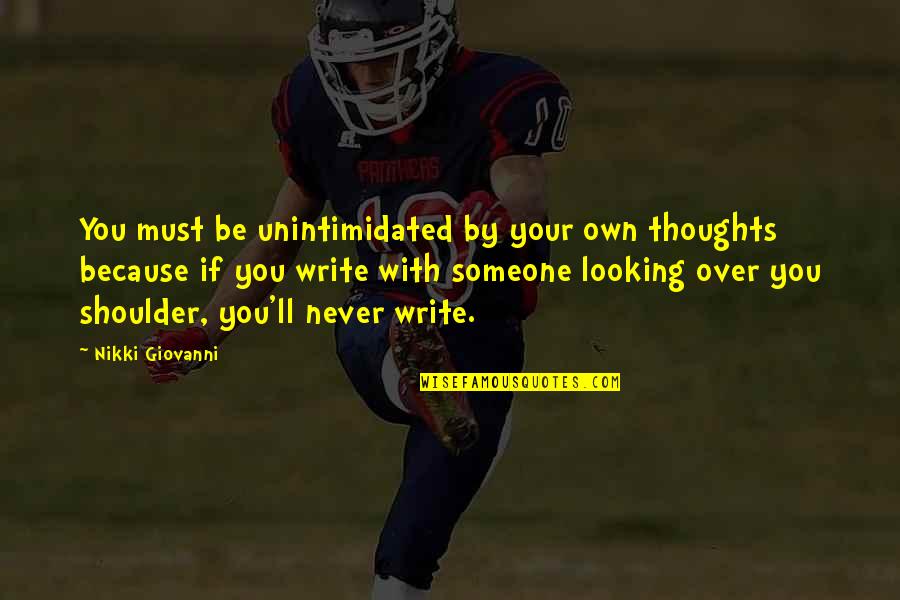 Looking Over Someone Quotes By Nikki Giovanni: You must be unintimidated by your own thoughts