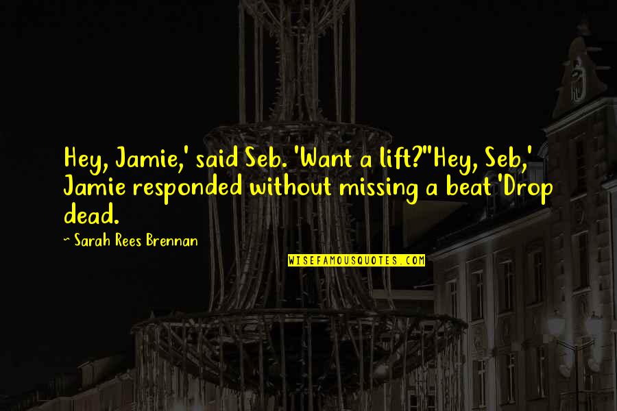 Looking Past Imperfections Quotes By Sarah Rees Brennan: Hey, Jamie,' said Seb. 'Want a lift?''Hey, Seb,'