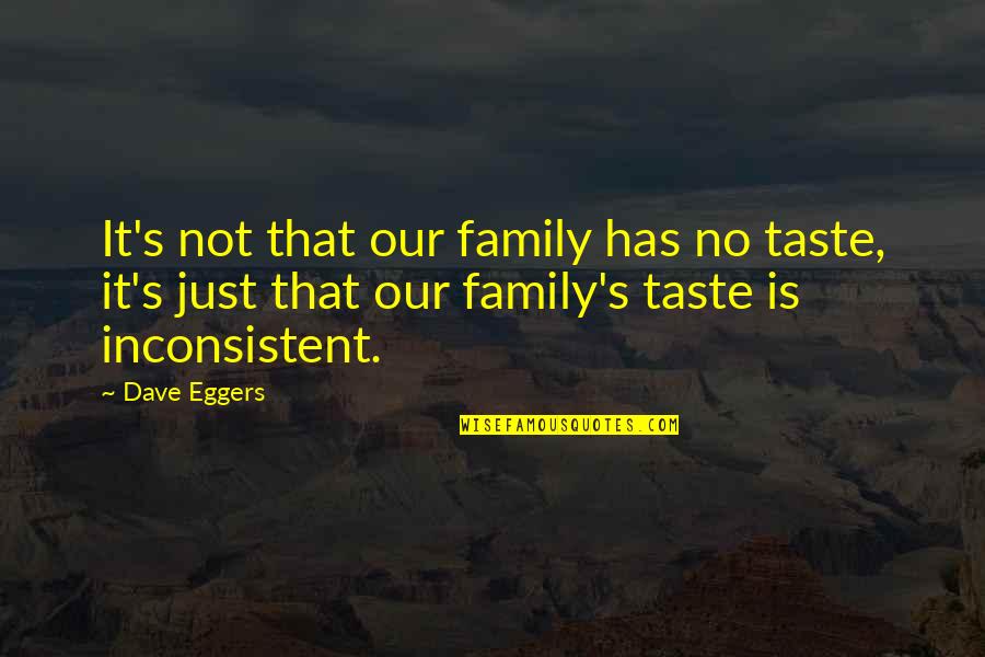 Looking Past The Bad Quotes By Dave Eggers: It's not that our family has no taste, Looking Past The Bad Quotes By Dave Eggers: It's not that our family has no taste,
