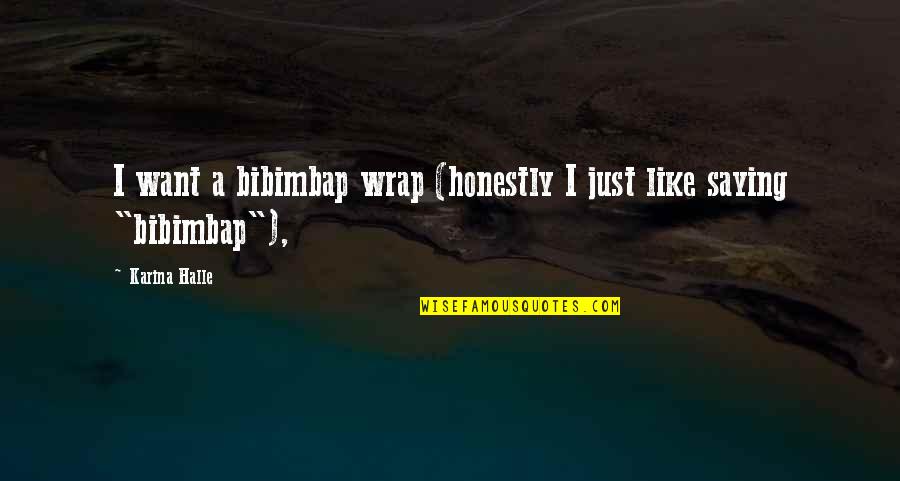 Looking Right In Front Of You Quotes By Karina Halle: I want a bibimbap wrap (honestly I just