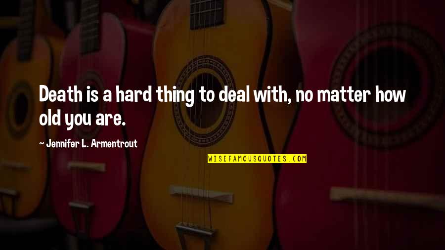 Looking Skyward Quotes By Jennifer L. Armentrout: Death is a hard thing to deal with, Looking Skyward Quotes By Jennifer L. Armentrout: Death is a hard thing to deal with,