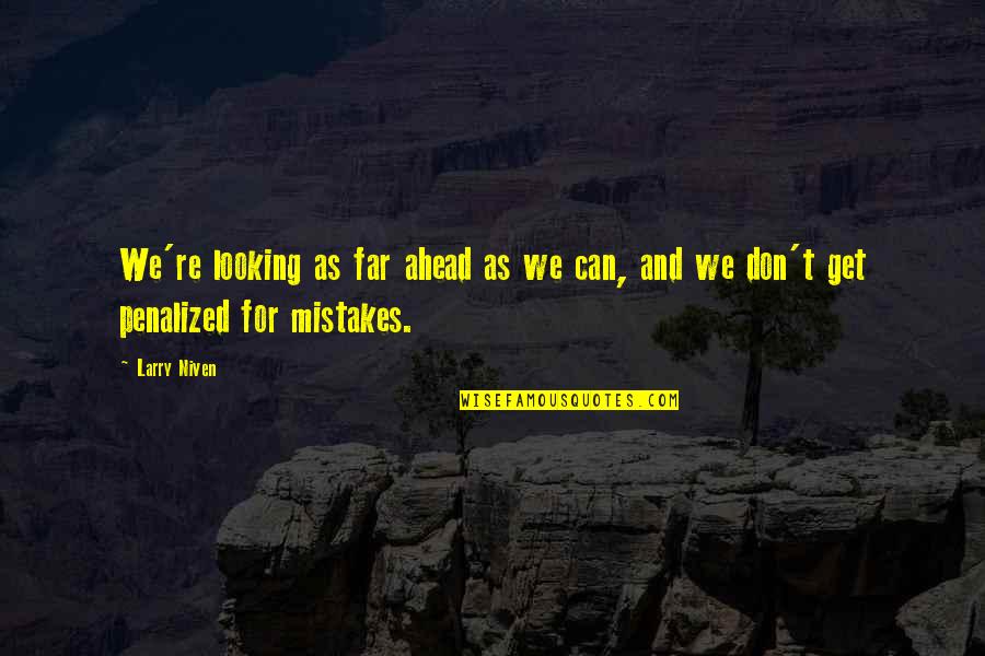 Looking So Far Quotes By Larry Niven: We're looking as far ahead as we can,