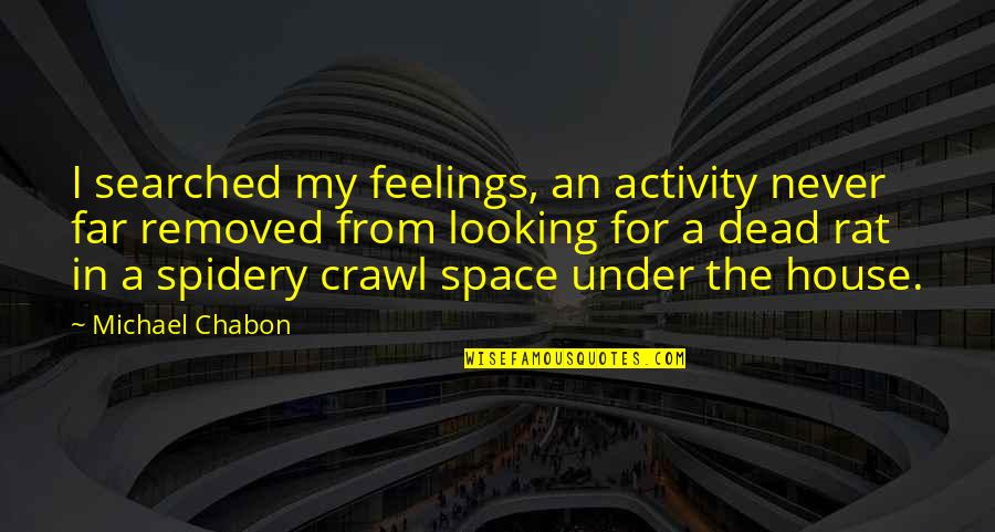 Looking So Far Quotes By Michael Chabon: I searched my feelings, an activity never far