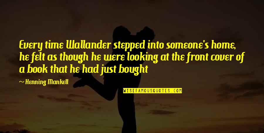 Looking Someone Quotes By Henning Mankell: Every time Wallander stepped into someone's home, he