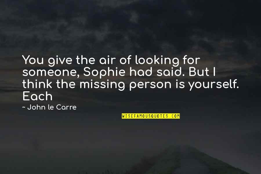 Looking Someone Quotes By John Le Carre: You give the air of looking for someone,