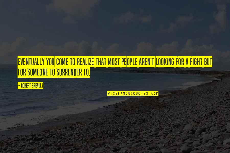 Looking Someone Quotes By Robert Breault: Eventually you come to realize that most people
