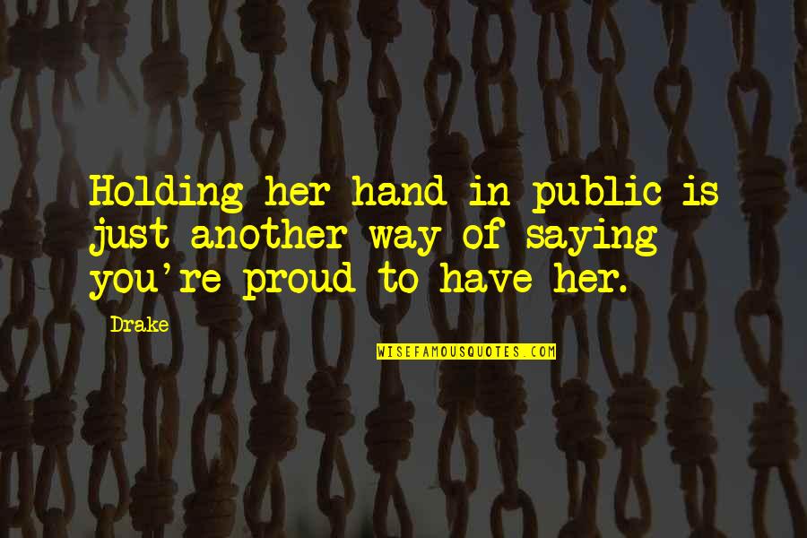 Looking Straight Into Your Eyes Quotes By Drake: Holding her hand in public is just another