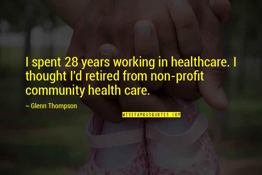 Looking Through A Glass Darkly Quote Quotes By Glenn Thompson: I spent 28 years working in healthcare. I Looking Through A Glass Darkly Quote Quotes By Glenn Thompson: I spent 28 years working in healthcare. I
