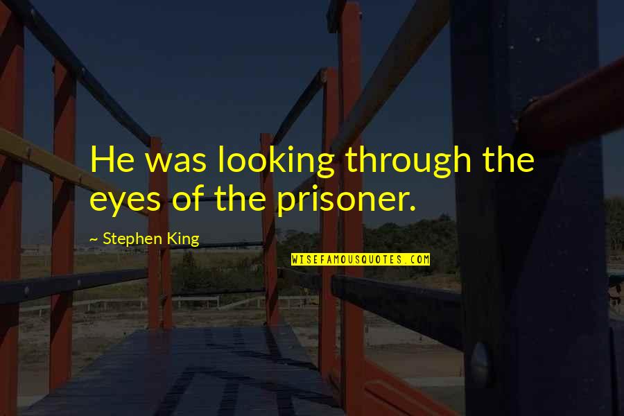 Looking Through My Eyes Quotes By Stephen King: He was looking through the eyes of the