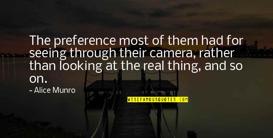 Looking Through The Camera Quotes By Alice Munro: The preference most of them had for seeing