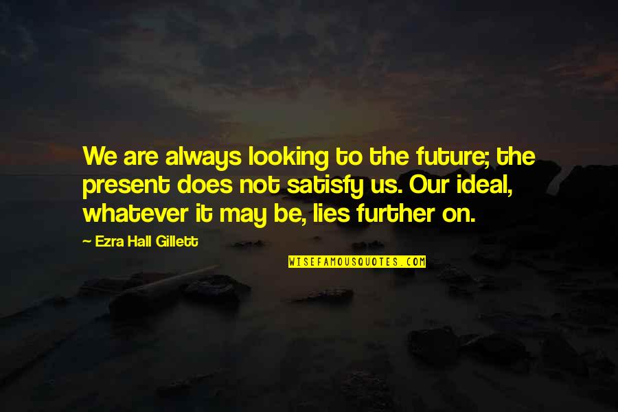 Looking To The Future Quotes By Ezra Hall Gillett: We are always looking to the future; the