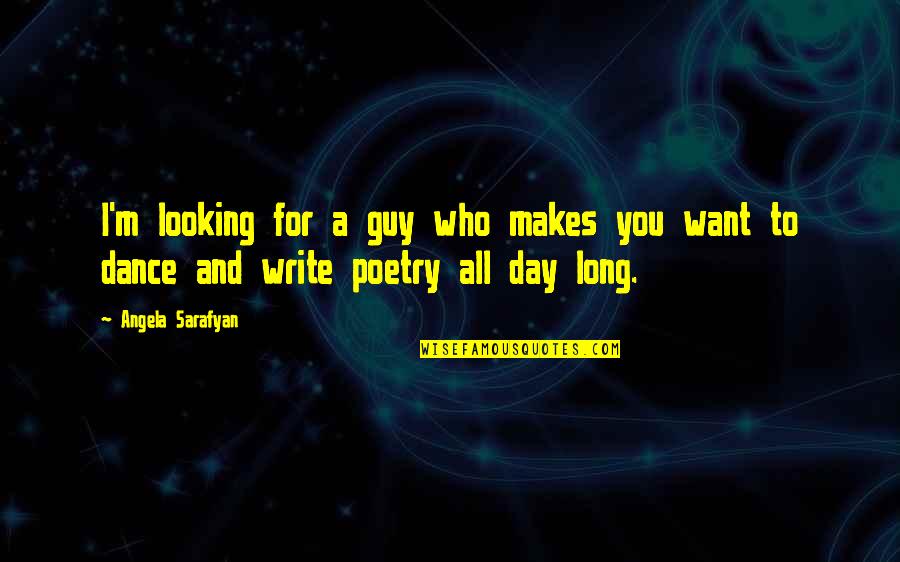 Looking To You Quotes By Angela Sarafyan: I'm looking for a guy who makes you