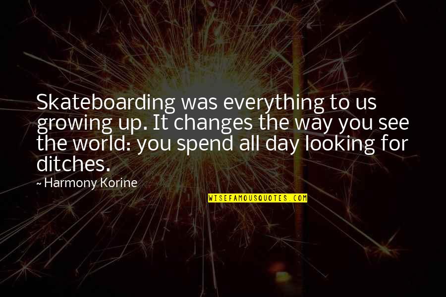 Looking To You Quotes By Harmony Korine: Skateboarding was everything to us growing up. It Looking To You Quotes By Harmony Korine: Skateboarding was everything to us growing up. It