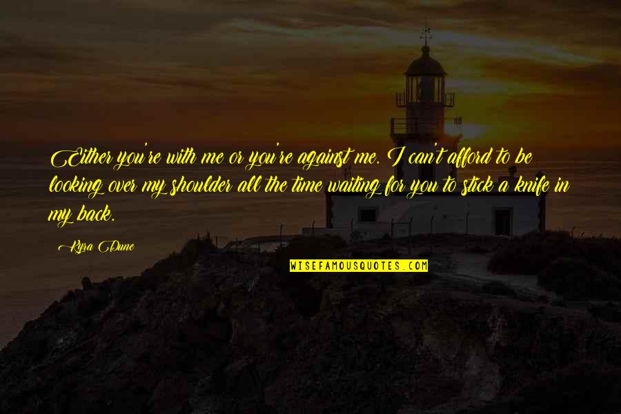 Looking To You Quotes By Kyra Dune: Either you're with me or you're against me.