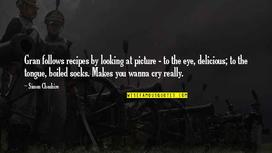 Looking To You Quotes By Simon Cheshire: Gran follows recipes by looking at picture - Looking To You Quotes By Simon Cheshire: Gran follows recipes by looking at picture -