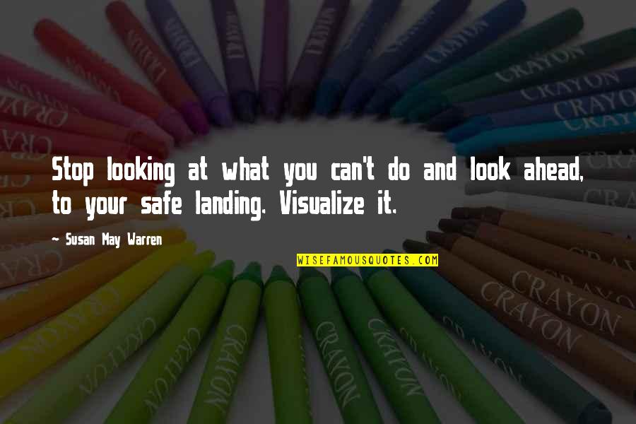 Looking To You Quotes By Susan May Warren: Stop looking at what you can't do and Looking To You Quotes By Susan May Warren: Stop looking at what you can't do and