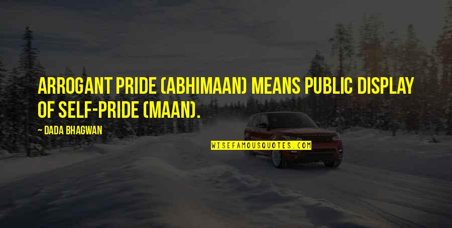 Looking Towards The Future Quotes By Dada Bhagwan: Arrogant pride (abhimaan) means public display of self-pride