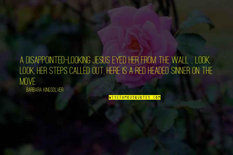 Looking Unto Jesus Quotes By Barbara Kingsolver: A disappointed-looking Jesus eyed her from the wall Looking Unto Jesus Quotes By Barbara Kingsolver: A disappointed-looking Jesus eyed her from the wall
