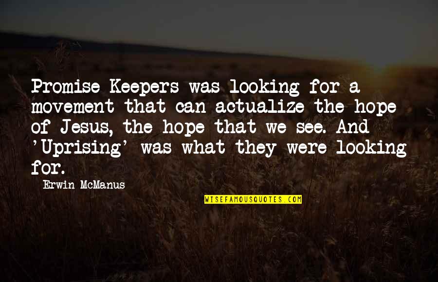 Looking Unto Jesus Quotes By Erwin McManus: Promise Keepers was looking for a movement that Looking Unto Jesus Quotes By Erwin McManus: Promise Keepers was looking for a movement that