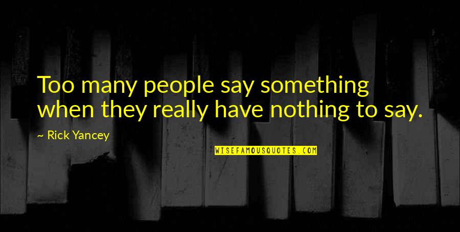 Looking Unto Jesus Quotes By Rick Yancey: Too many people say something when they really