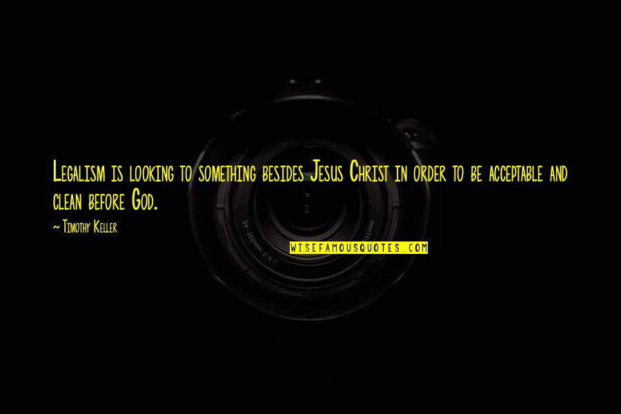 Looking Unto Jesus Quotes By Timothy Keller: Legalism is looking to something besides Jesus Christ Looking Unto Jesus Quotes By Timothy Keller: Legalism is looking to something besides Jesus Christ