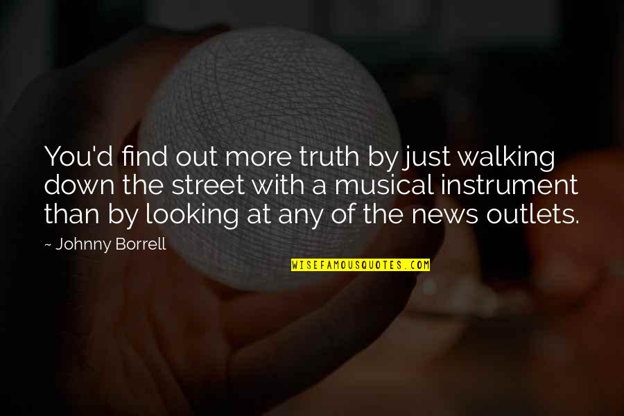 Looking Up And Down Quotes By Johnny Borrell: You'd find out more truth by just walking