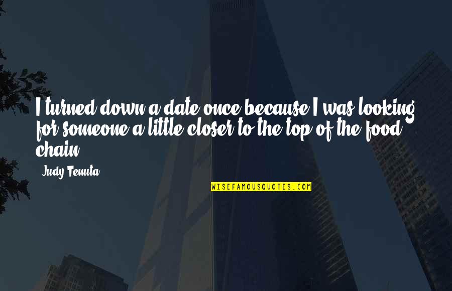 Looking Up And Down Quotes By Judy Tenuta: I turned down a date once because I
