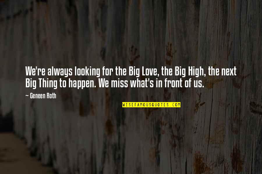 Looking Up High Quotes By Geneen Roth: We're always looking for the Big Love, the