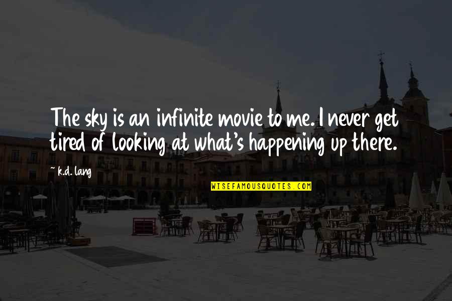 Looking Up Movie Quotes By K.d. Lang: The sky is an infinite movie to me.