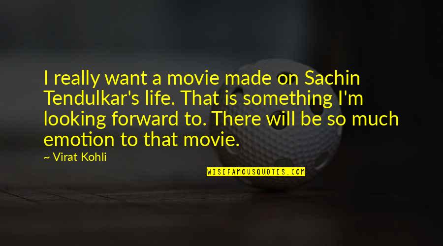 Looking Up Movie Quotes By Virat Kohli: I really want a movie made on Sachin