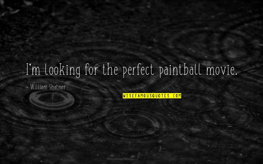 Looking Up Movie Quotes By William Shatner: I'm looking for the perfect paintball movie.