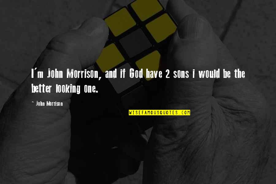 Looking Up To God Quotes By John Morrison: I'm John Morrison, and if God have 2