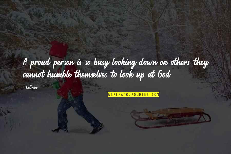 Looking Up To God Quotes By LeCrae: A proud person is so busy looking down