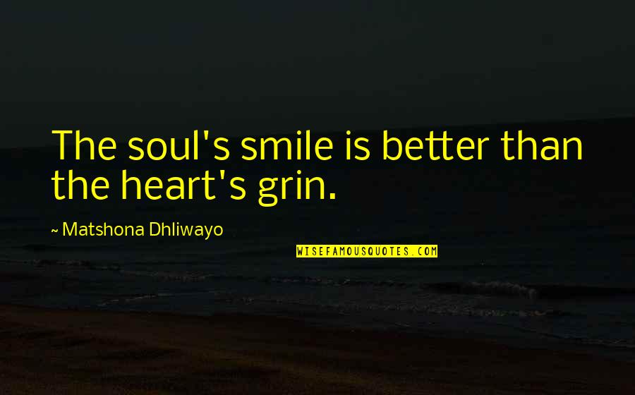 Looking Up To My Big Sister Quotes By Matshona Dhliwayo: The soul's smile is better than the heart's Looking Up To My Big Sister Quotes By Matshona Dhliwayo: The soul's smile is better than the heart's