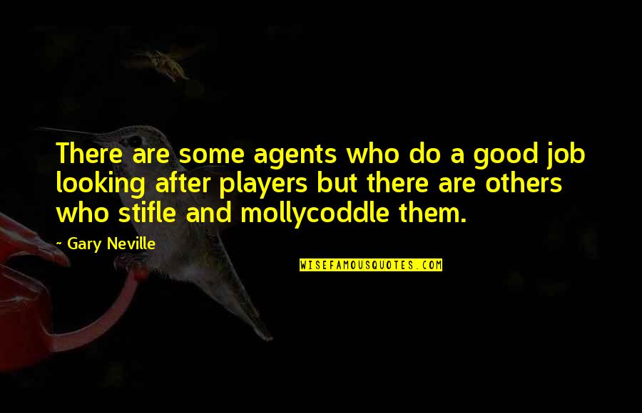 Looking Up To Others Quotes By Gary Neville: There are some agents who do a good