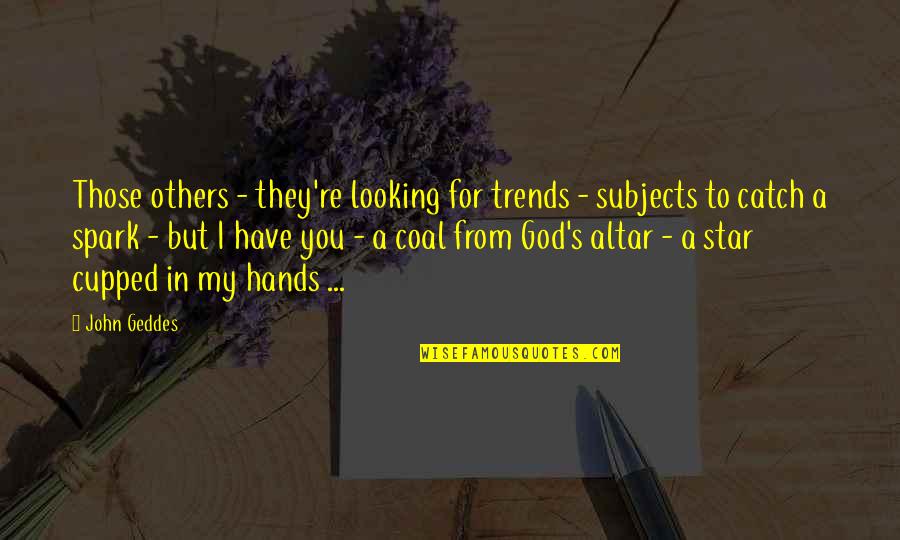 Looking Up To Others Quotes By John Geddes: Those others - they're looking for trends - Looking Up To Others Quotes By John Geddes: Those others - they're looking for trends -