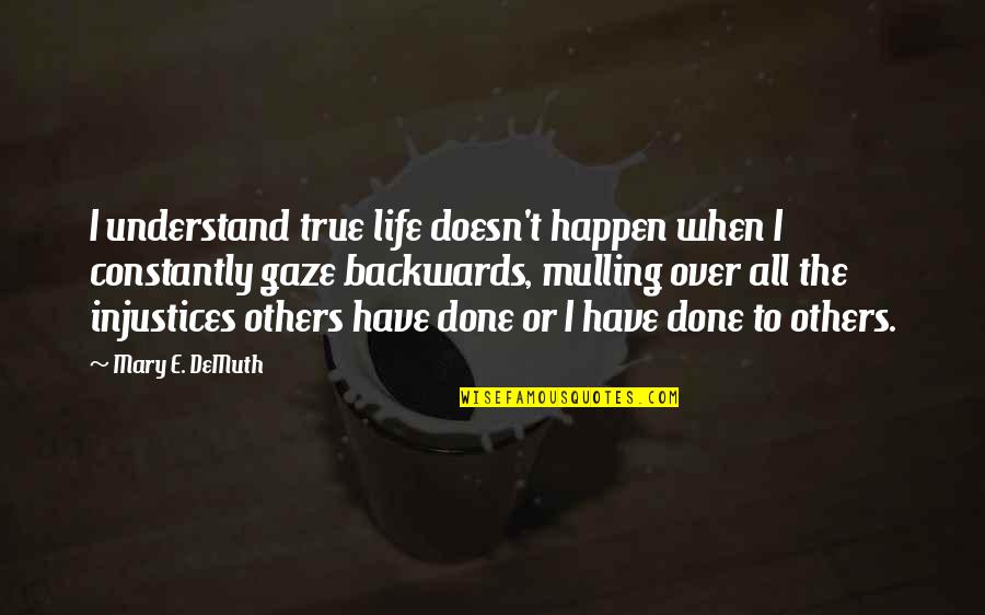 Looking Up To Others Quotes By Mary E. DeMuth: I understand true life doesn't happen when I