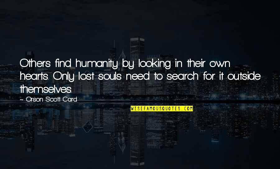 Looking Up To Others Quotes By Orson Scott Card: Others find humanity by looking in their own