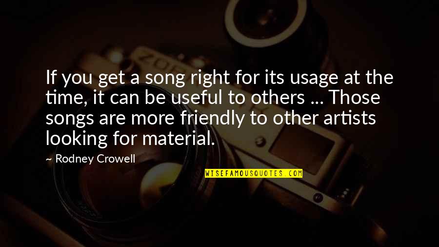 Looking Up To Others Quotes By Rodney Crowell: If you get a song right for its Looking Up To Others Quotes By Rodney Crowell: If you get a song right for its