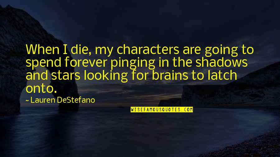 Looking Up To The Stars Quotes By Lauren DeStefano: When I die, my characters are going to