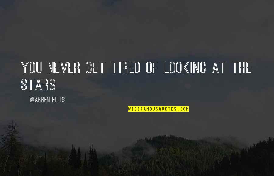 Looking Up To The Stars Quotes By Warren Ellis: You never get tired of looking at the